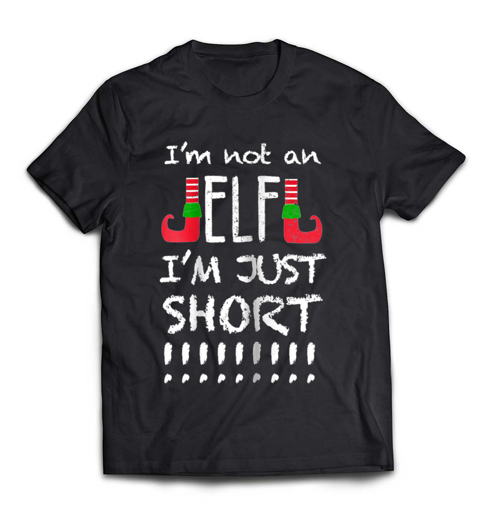 “I’m Not An Elf I’m Just Short T-Shirt” – A Hilarious Holiday Tee